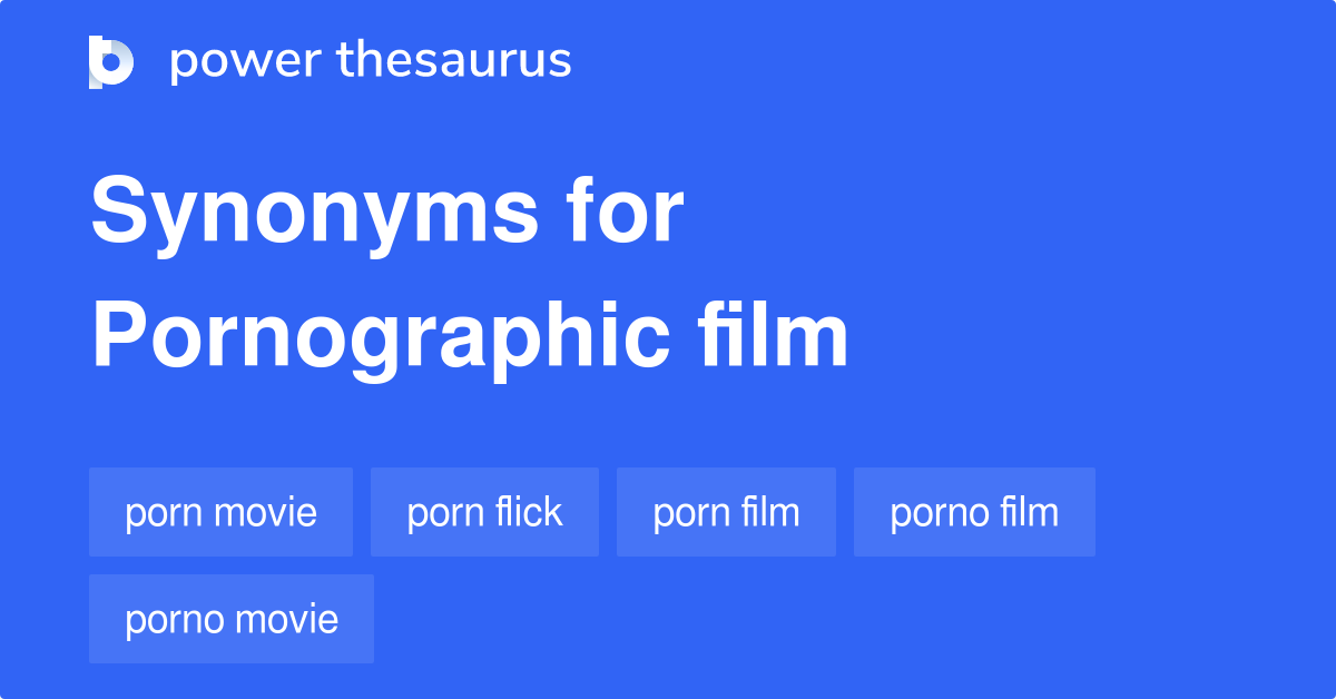 Ponorgraphic Film - Pornographic Film synonyms - 97 Words and Phrases for Pornographic Film