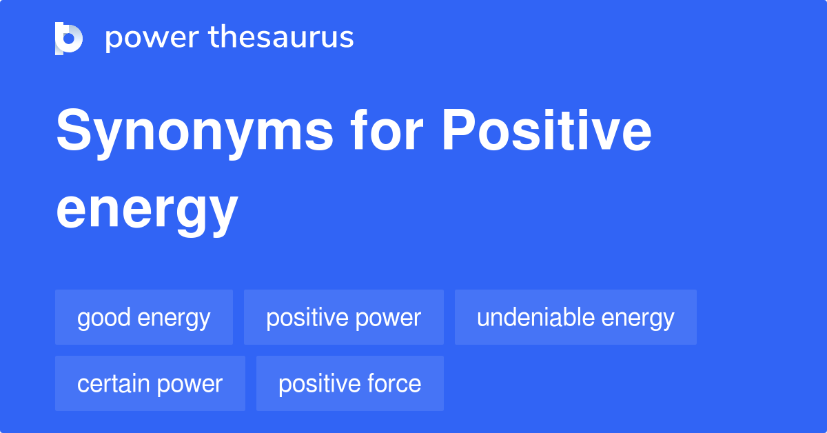 Positive Energy synonyms - 437 Words and Phrases for Positive Energy