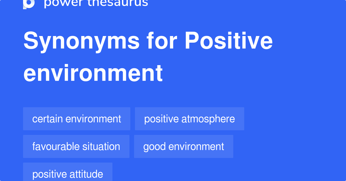 Positive Environment synonyms 267 Words and Phrases for Positive