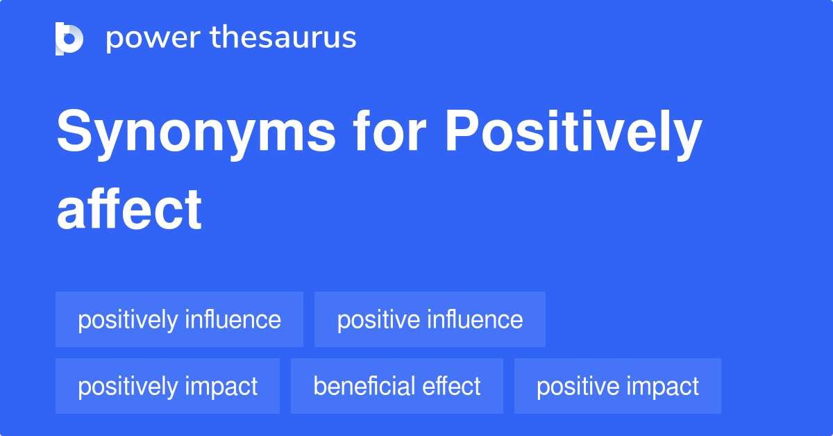 Positively Affect synonyms - 160 Words and Phrases for Positively Affect