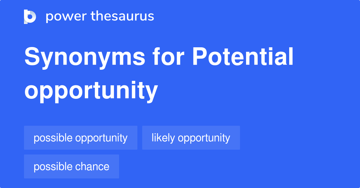 Potential Opportunity synonyms 74 Words and Phrases for Potential