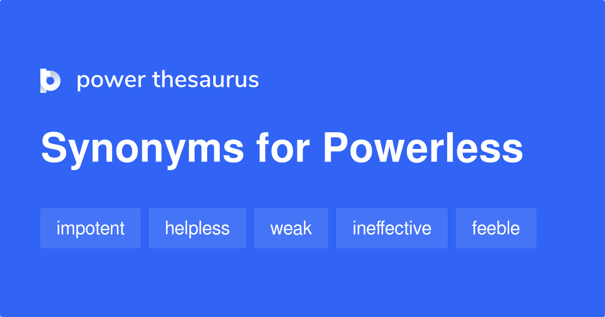 Powerless synonyms - 1 587 Words and Phrases for Powerless