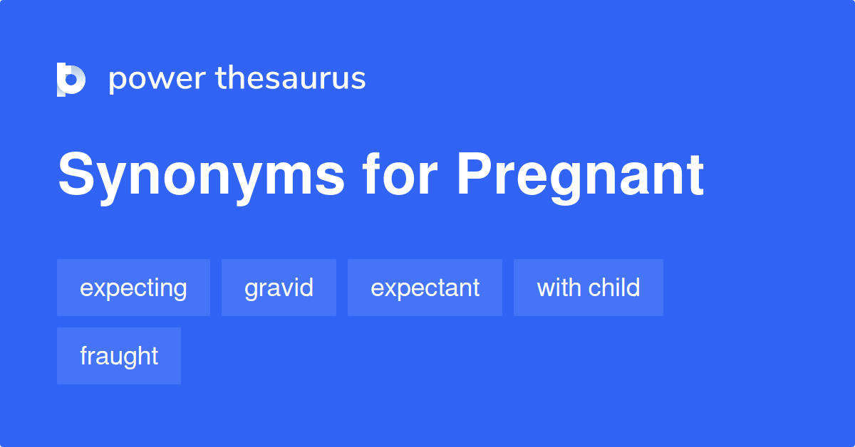 Pregnant synonyms 784 Words and Phrases for Pregnant