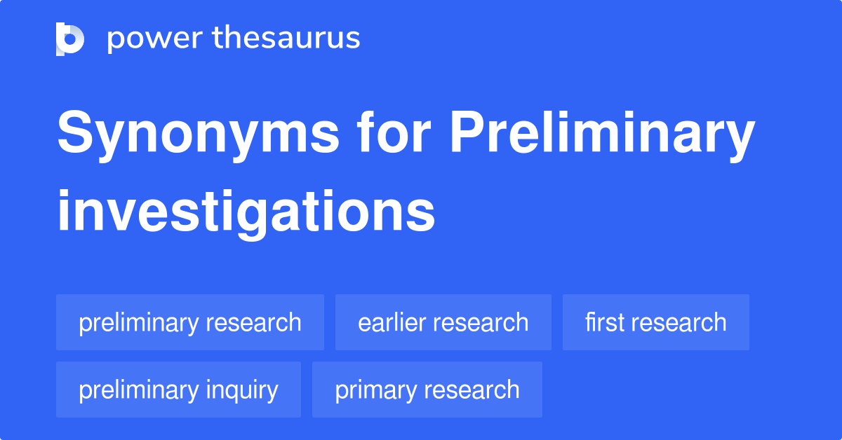 preliminary-investigations-synonyms-314-words-and-phrases-for