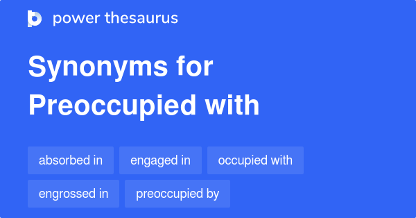 preoccupied-with-synonyms-81-words-and-phrases-for-preoccupied-with