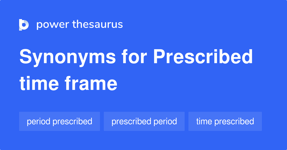 prescribed-time-frame-synonyms-45-words-and-phrases-for-prescribed