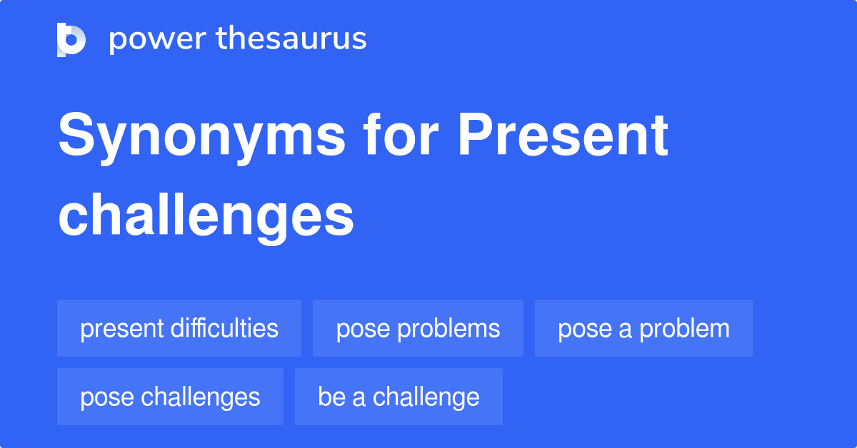 present challenges synonyms 2