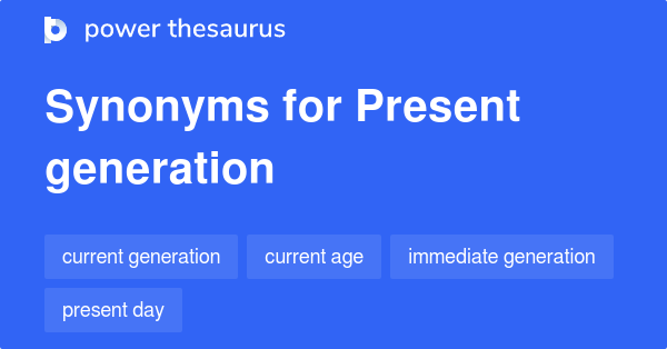 Present Generation synonyms 12 Words and for Present Generation