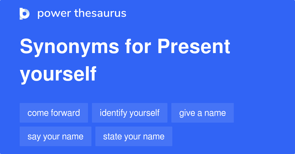 Present Yourself synonyms - 158 Words and Phrases for Present Yourself