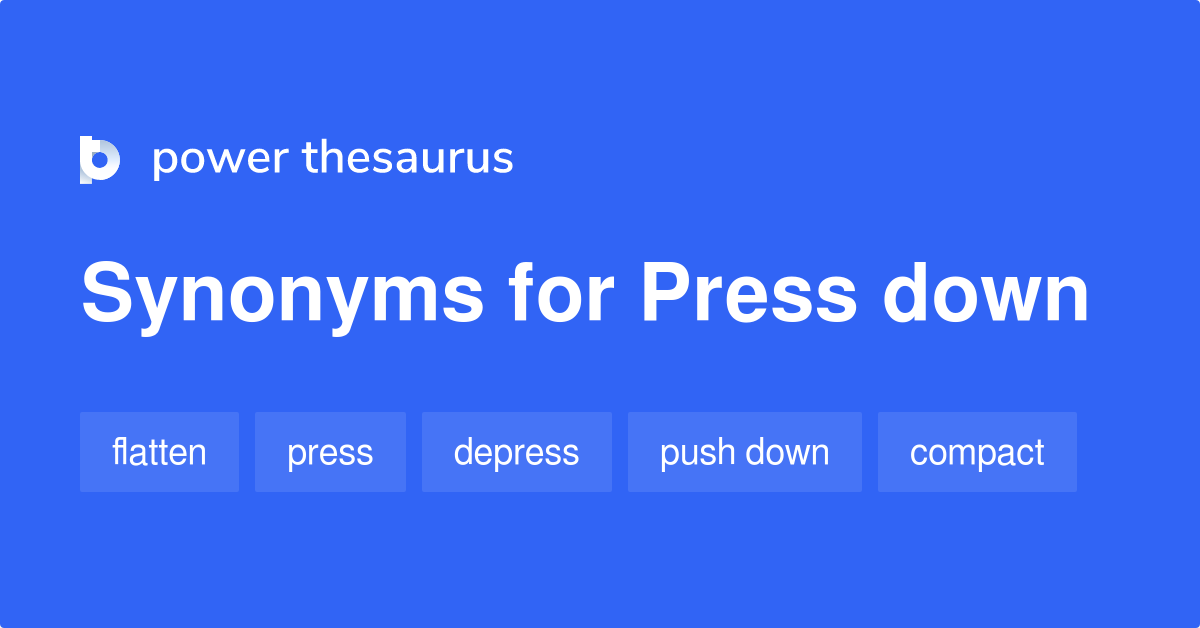 press-down-synonyms-274-words-and-phrases-for-press-down