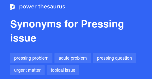 pressing-issue-synonyms-365-words-and-phrases-for-pressing-issue