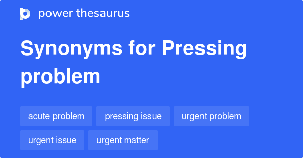 pressing-problem-synonyms-307-words-and-phrases-for-pressing-problem