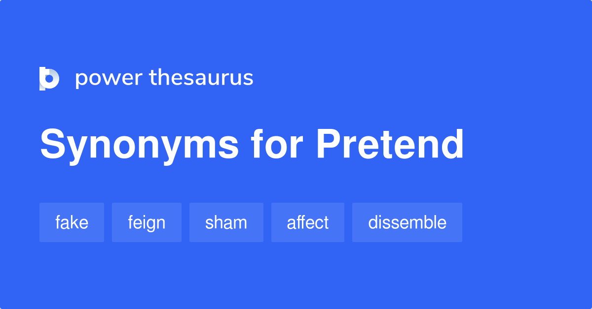 pretend - 13 adjectives which are synonym of pretend (sentence