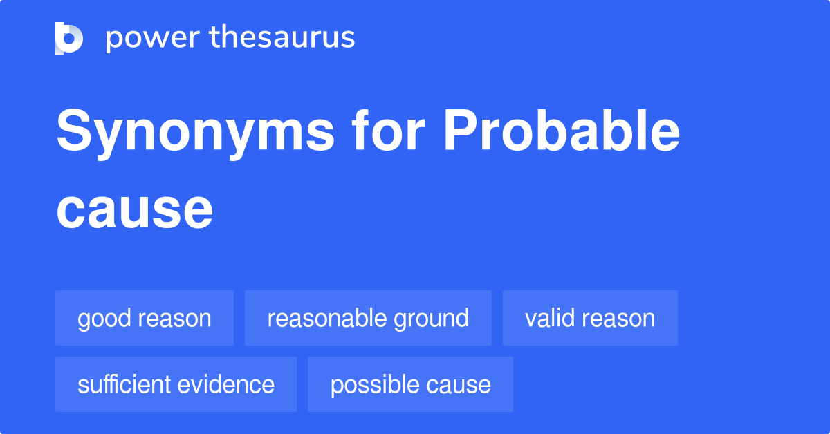 Probable Cause synonyms - 111 Words and Phrases for Probable Cause