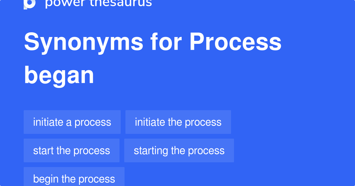 process-began-synonyms-105-words-and-phrases-for-process-began