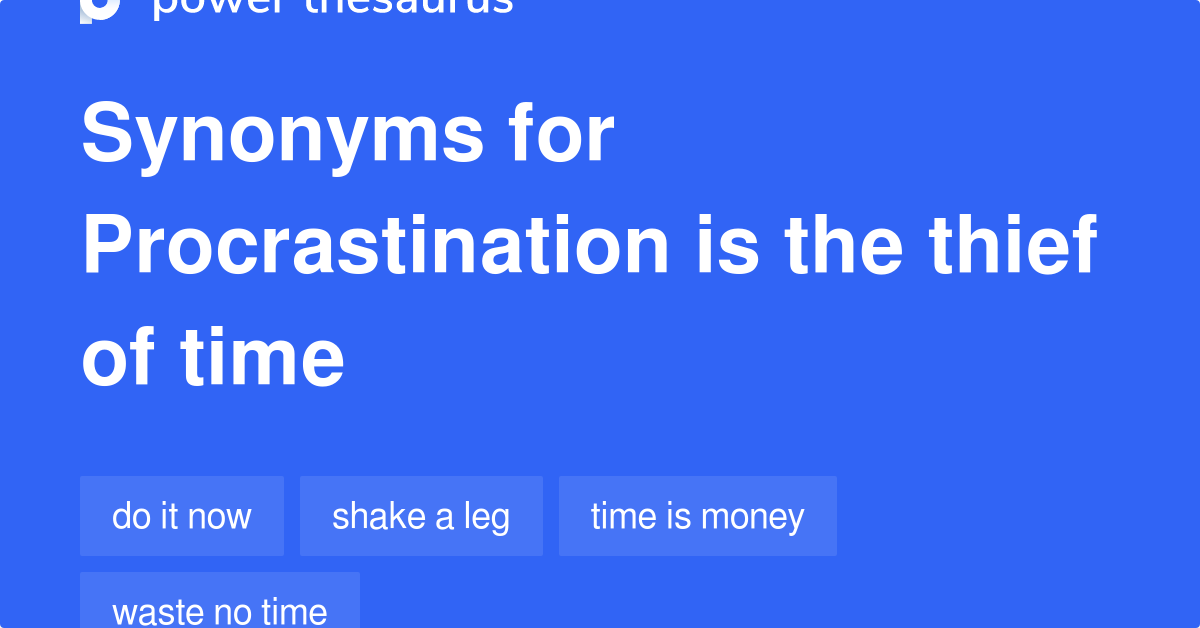 Procrastination Is The Thief Of Time Synonyms 105 Words And Phrases For Procrastination Is The Thief Of Time