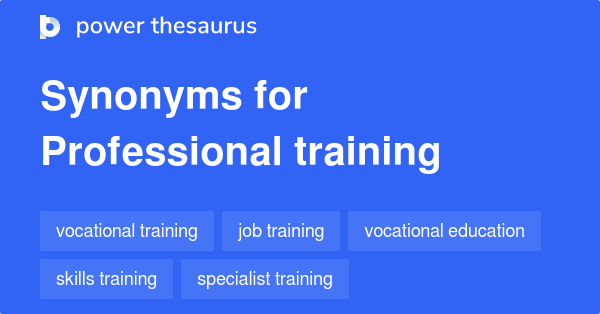 Professional Training synonyms - 256 Words and Phrases for ...