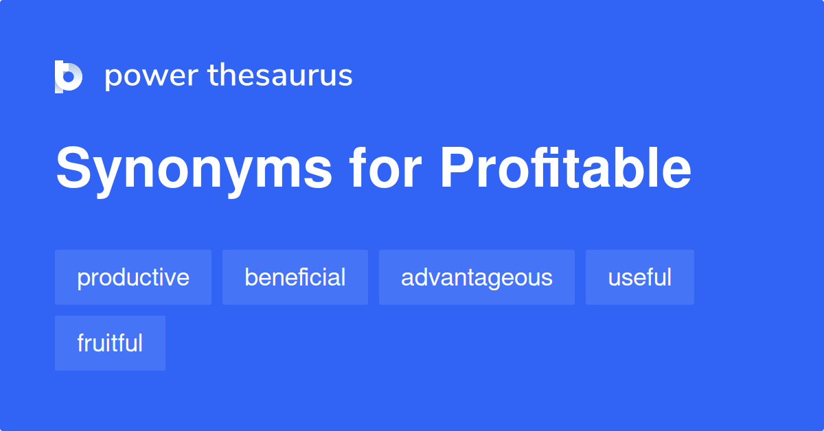 Profitable synonyms 1 292 Words and Phrases for Profitable