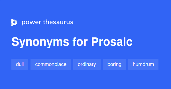 Prosaic synonyms 1 075 Words and Phrases for Prosaic