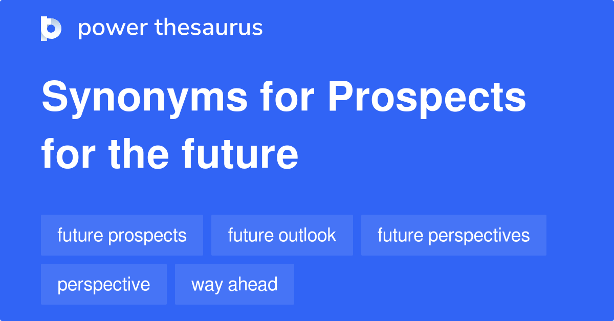 prospects-for-the-future-synonyms-39-words-and-phrases-for-prospects