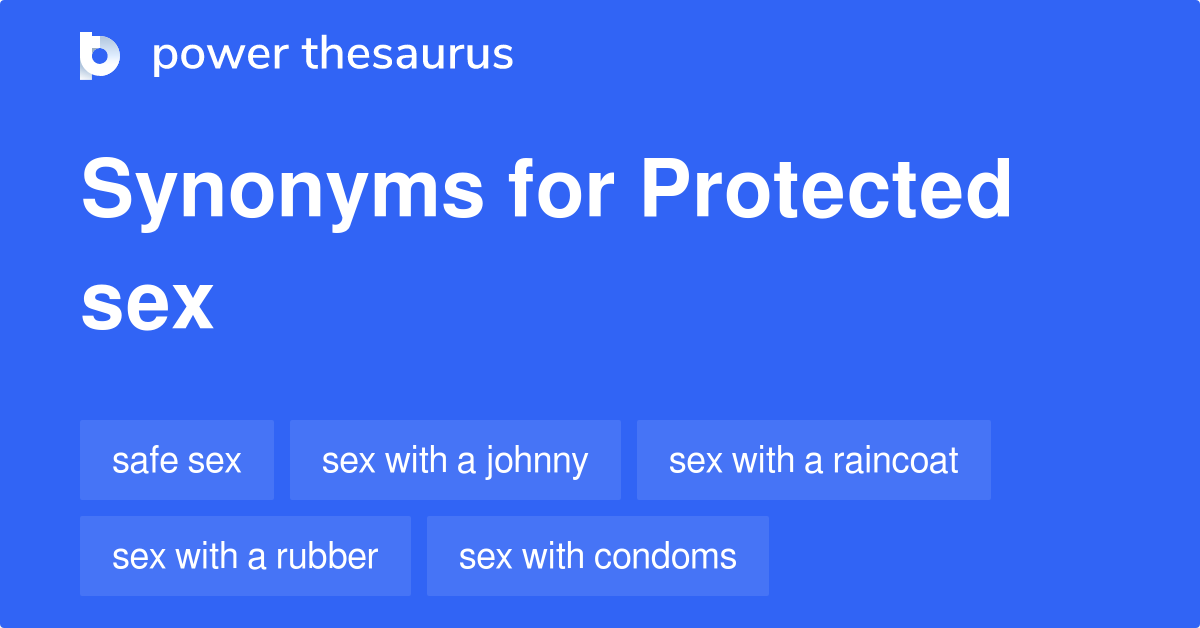 Protected Sex Synonyms 19 Words And Phrases For Protected Sex