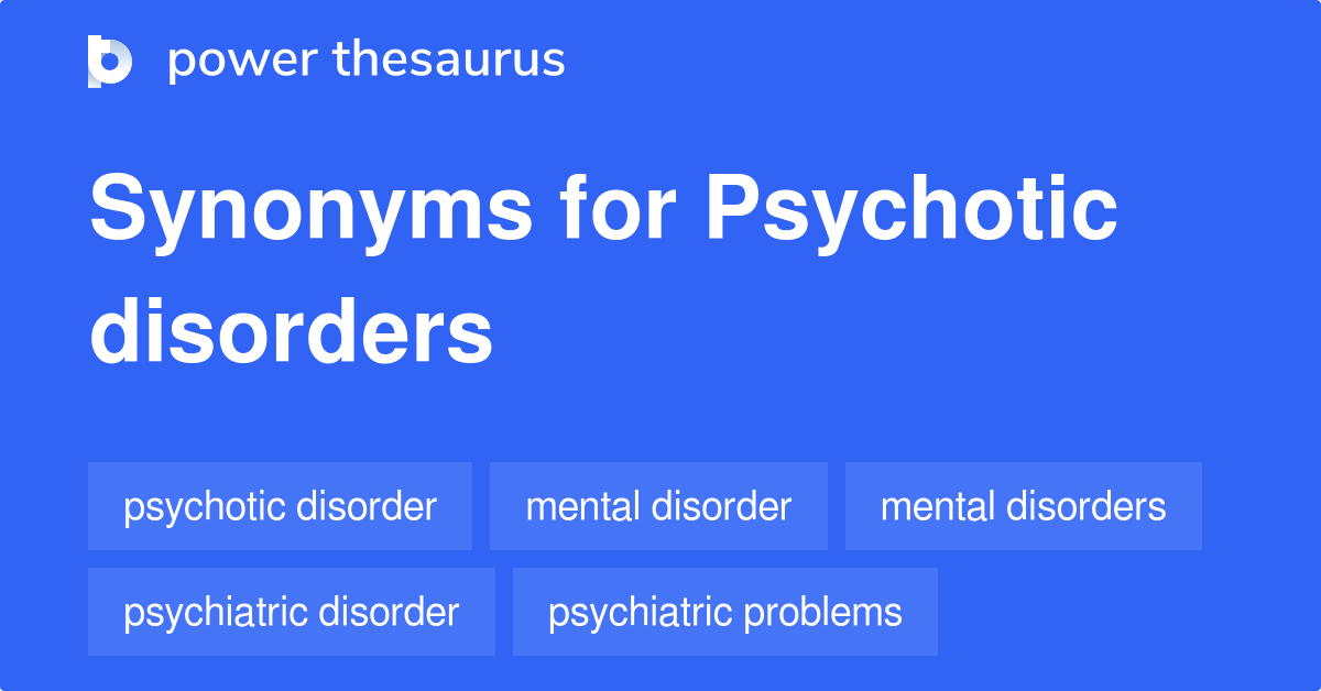 psychotic-disorders-synonyms-112-words-and-phrases-for-psychotic