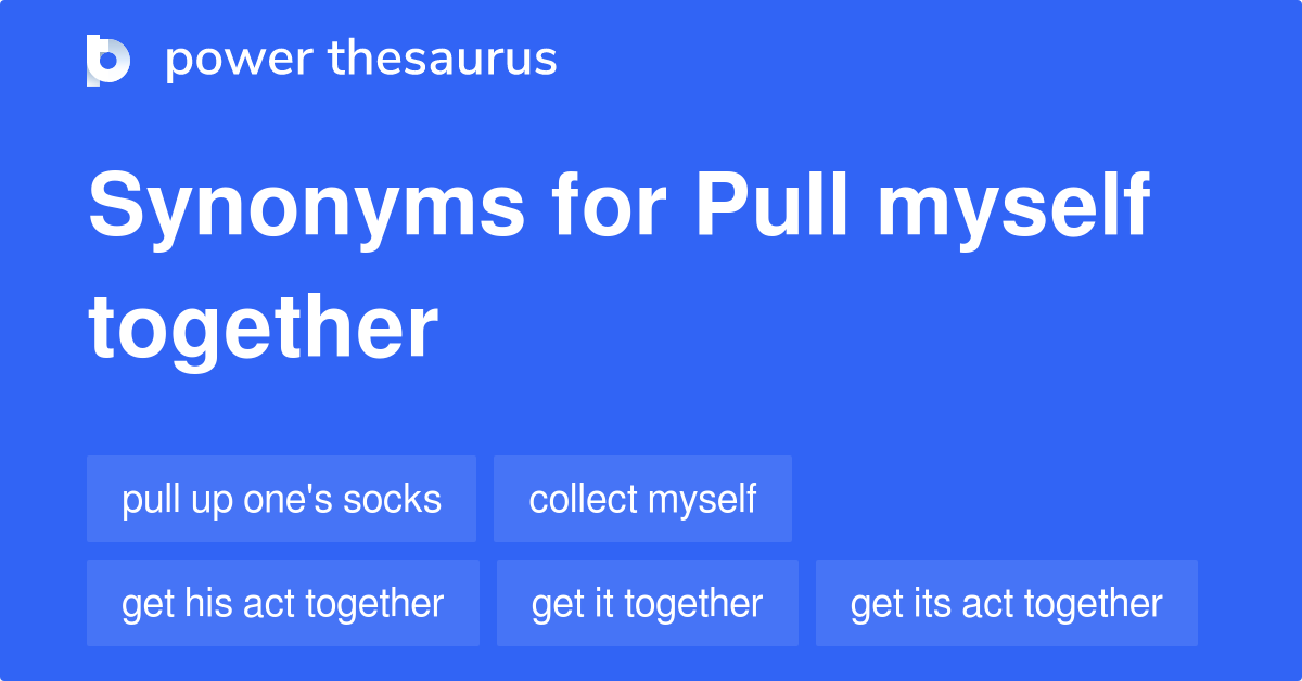 pull-myself-together-synonyms-267-words-and-phrases-for-pull-myself