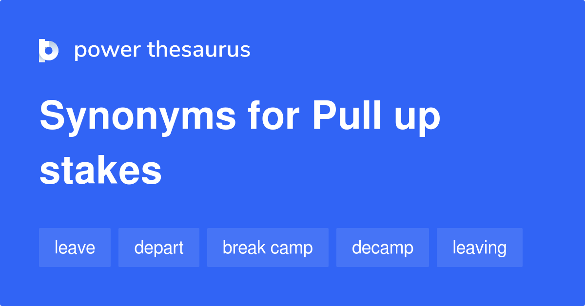 pull-up-stakes-synonyms-60-words-and-phrases-for-pull-up-stakes