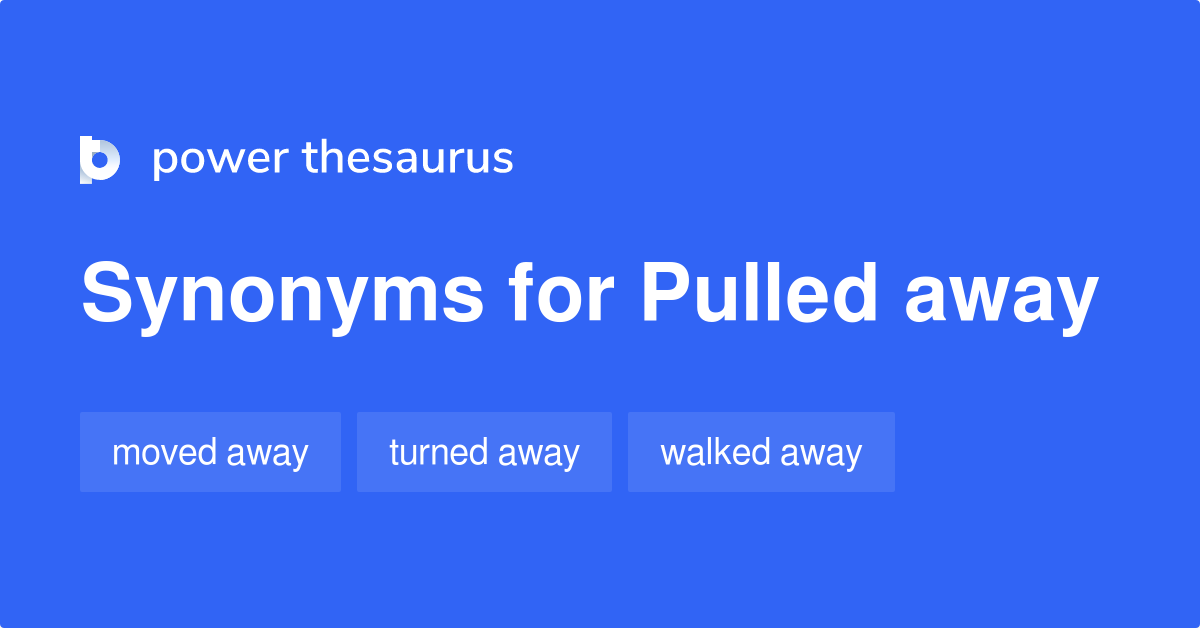 pulled-away-synonyms-109-words-and-phrases-for-pulled-away