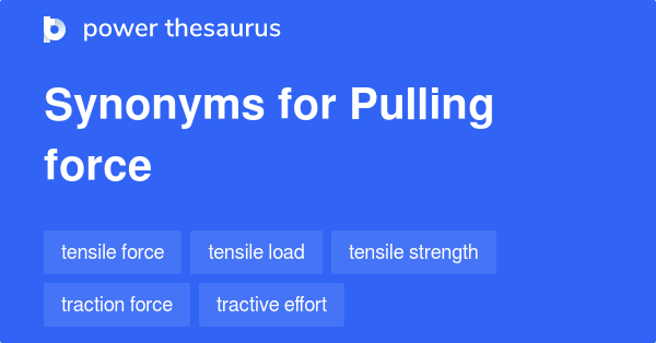 pulling-force-synonyms-56-words-and-phrases-for-pulling-force