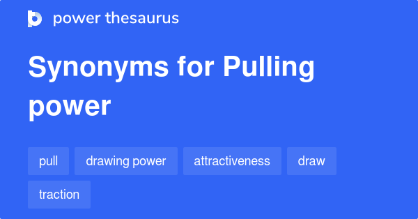 pulling-power-synonyms-83-words-and-phrases-for-pulling-power