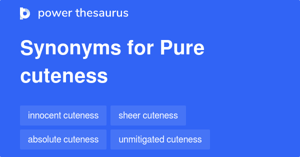 Pure Cuteness synonyms - 18 Words and Phrases for Pure Cuteness