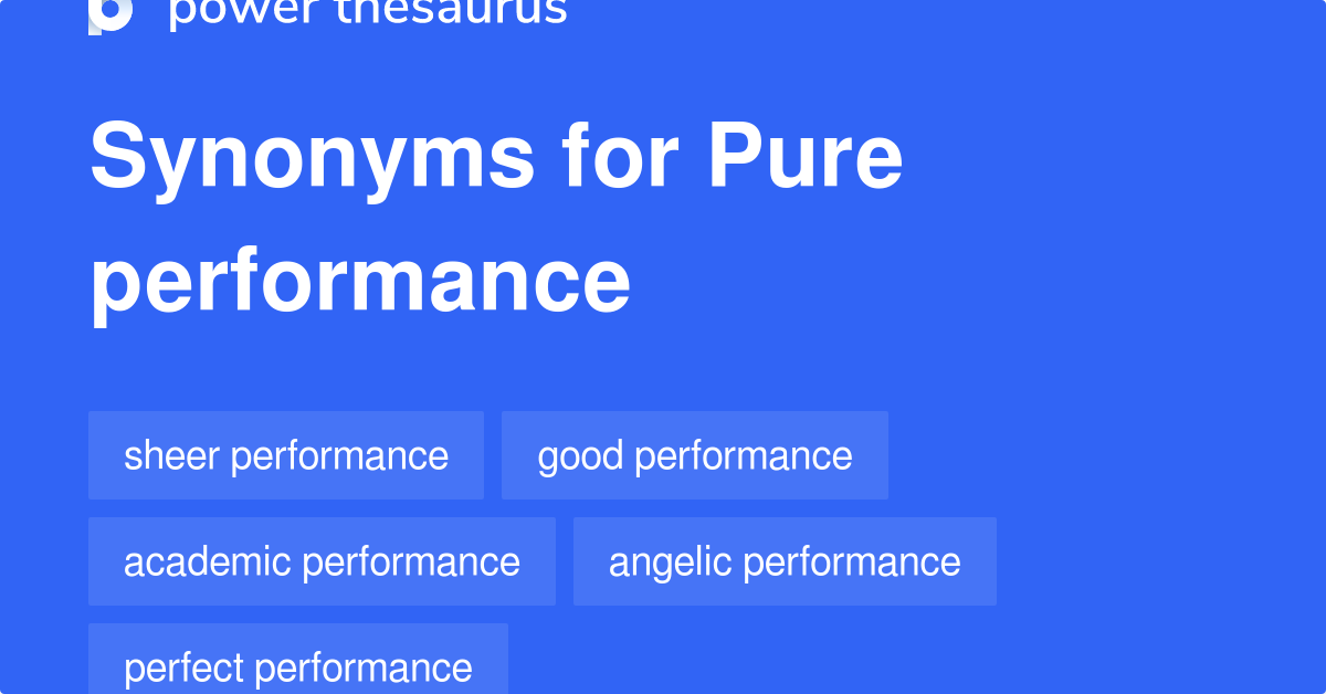 Pure Performance synonyms 28 Words and Phrases for Pure Performance