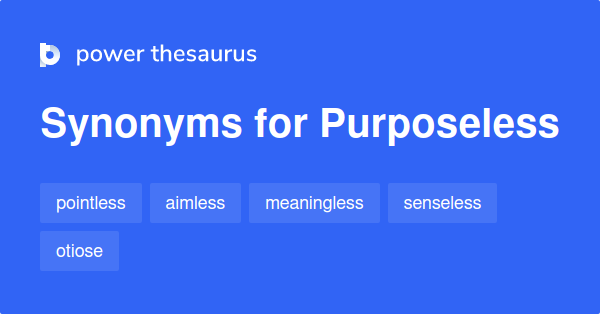 Purposeless Synonym And Antonym