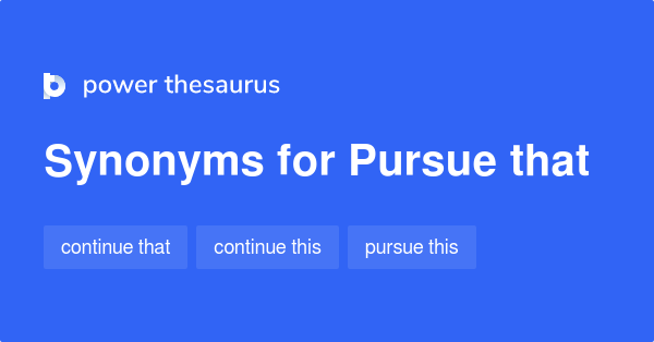 pursue-that-synonyms-55-words-and-phrases-for-pursue-that