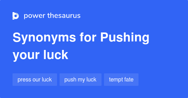 pushing-your-luck-synonyms-12-words-and-phrases-for-pushing-your-luck