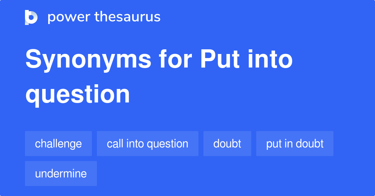 put-into-question-synonyms-62-words-and-phrases-for-put-into-question