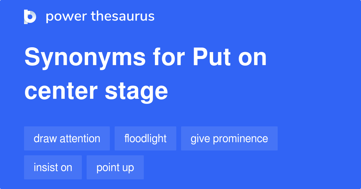 put-on-center-stage-synonyms-129-words-and-phrases-for-put-on-center