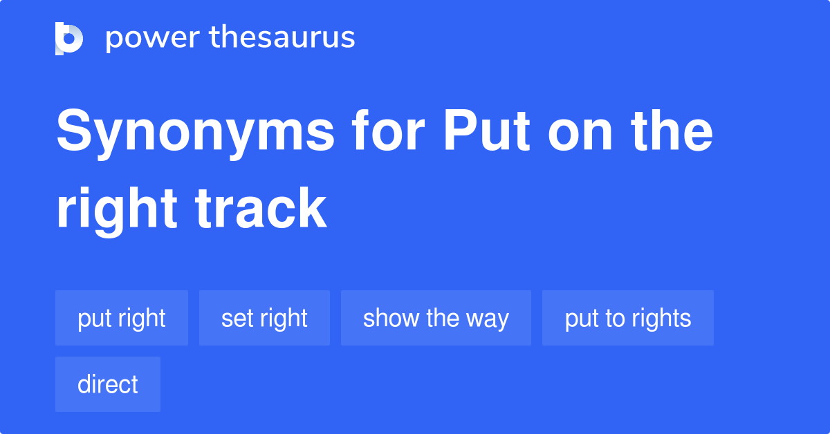 put-on-the-right-track-synonyms-27-words-and-phrases-for-put-on-the