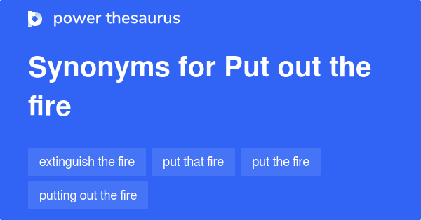 put-out-the-fire-synonyms-191-words-and-phrases-for-put-out-the-fire