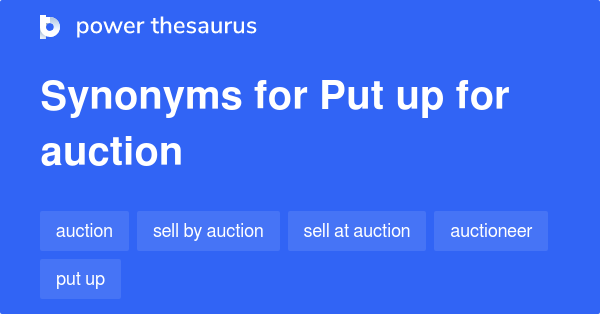 Put Up For Auction Synonyms 17 Words And Phrases For Put Up For Auction