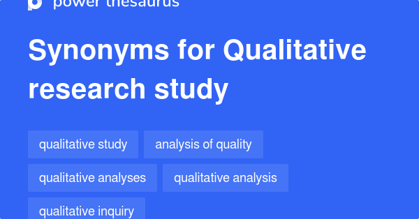 Synonyms for Qualitative research study