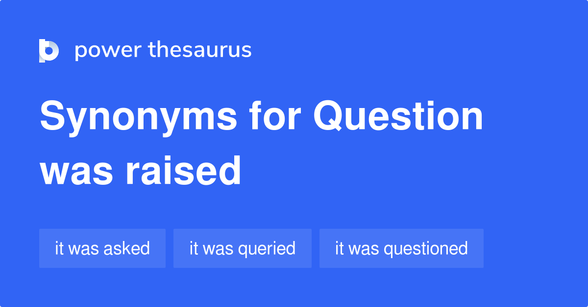 question-was-raised-synonyms-43-words-and-phrases-for-question-was-raised