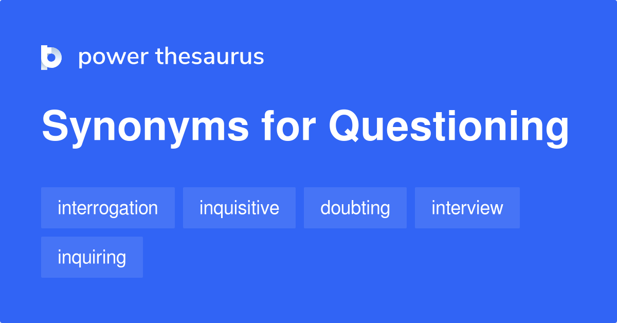 Questioning synonyms 2 256 Words and Phrases for Questioning