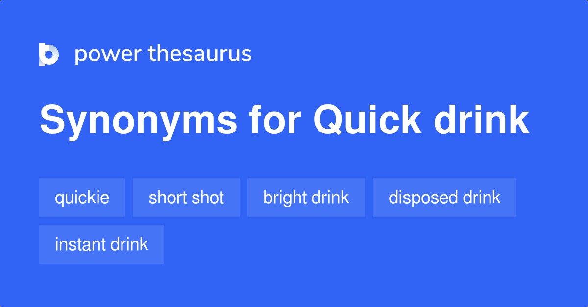 Quick Drink synonyms 48 Words and Phrases for Quick Drink