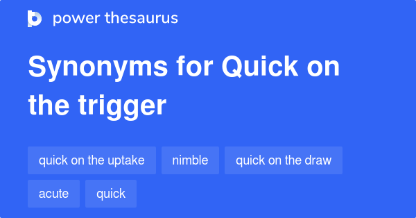 quick-on-the-trigger-synonyms-94-words-and-phrases-for-quick-on-the