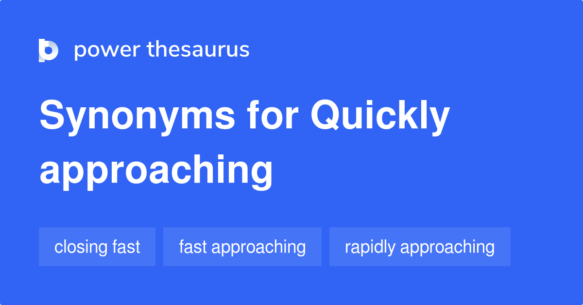 quickly-approaching-synonyms-37-words-and-phrases-for-quickly-approaching