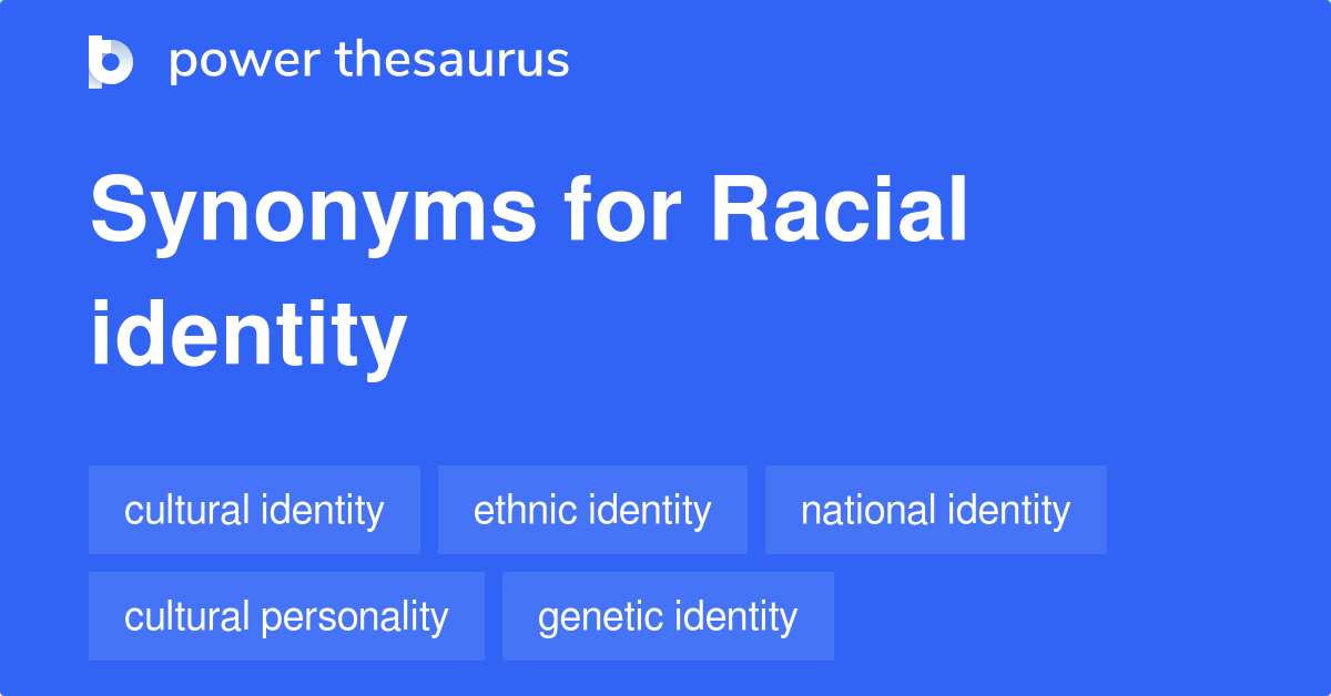 Racial Identity Synonyms 96 Words And Phrases For Racial Identity