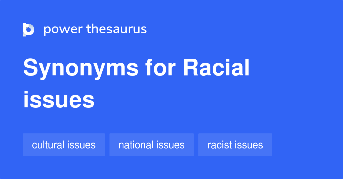 Racial Issues Synonyms 15 Words And Phrases For Racial Issues