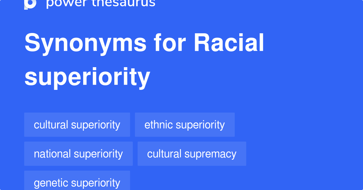 Racial Superiority Synonyms 147 Words And Phrases For Racial Superiority
